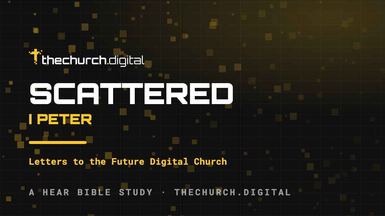 Scattered: 1 Peter, a HEAR Bible study from theChurch.digital